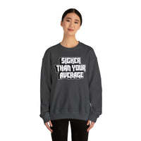 Sicker Than Your Average Unisex Heavy Blend™ Crewneck Sweatshirt