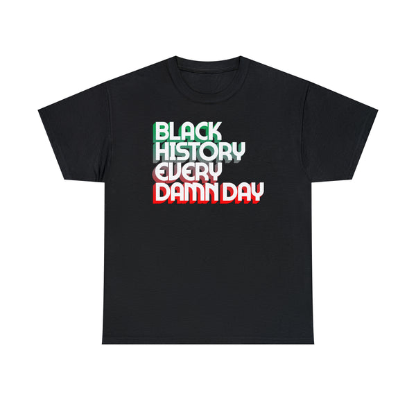 Black History Every Damn Day - Unisex Heavy Cotton Tee