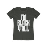 I'm Black Y'all - Women's The Boyfriend Tee