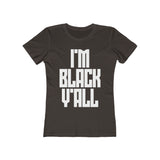 I'm Black Y'all - Women's The Boyfriend Tee