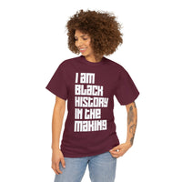 I Am Black History In The Making - Unisex Heavy Cotton Tee