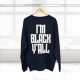 I'm Black Y'all - Unisex Premium Crewneck Sweatshirt