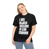 I Am Black History In The Making - Unisex Heavy Cotton Tee