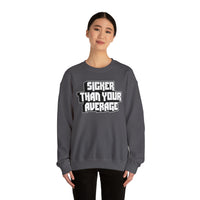 Sicker Than Your Average Unisex Heavy Blend™ Crewneck Sweatshirt