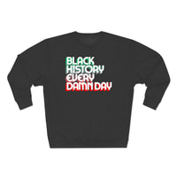 Black History Every Dam Day - Unisex Premium Crewneck Sweatshirt