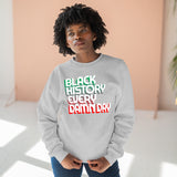 Black History Every Dam Day - Unisex Premium Crewneck Sweatshirt