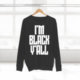 I'm Black Y'all - Unisex Premium Crewneck Sweatshirt