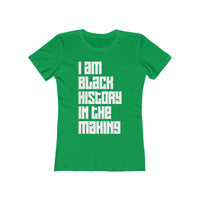 I Am Black History In The Making - Women's The Boyfriend Tee