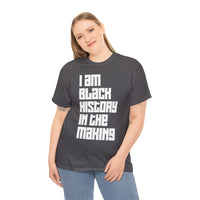 I Am Black History In The Making - Unisex Heavy Cotton Tee