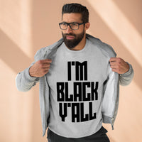 I'm Black Y'all - Unisex Premium Crewneck Sweatshirt