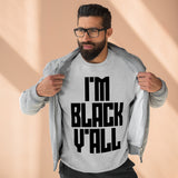 I'm Black Y'all - Unisex Premium Crewneck Sweatshirt