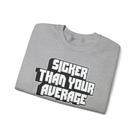 Sicker Than Your Average Unisex Heavy Blend™ Crewneck Sweatshirt