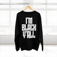 I'm Black Y'all - Unisex Premium Crewneck Sweatshirt