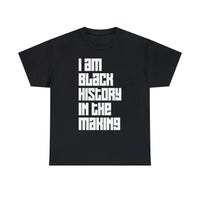 I Am Black History In The Making - Unisex Heavy Cotton Tee