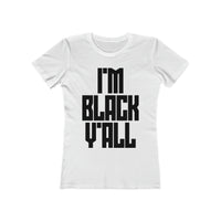 I'm Black Y'all - Women's The Boyfriend Tee