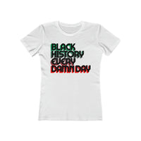 Black History Every Damn Day - Women's The Boyfriend Tee