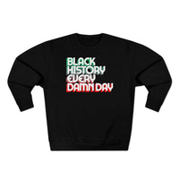 Black History Every Dam Day - Unisex Premium Crewneck Sweatshirt