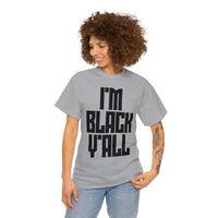 I'm Black Y'all - Unisex Heavy Cotton Tee