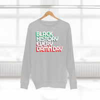 Black History Every Dam Day - Unisex Premium Crewneck Sweatshirt