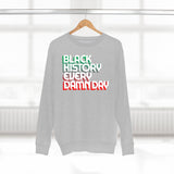 Black History Every Dam Day - Unisex Premium Crewneck Sweatshirt