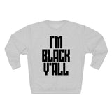 I'm Black Y'all - Unisex Premium Crewneck Sweatshirt