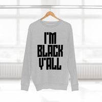 I'm Black Y'all - Unisex Premium Crewneck Sweatshirt