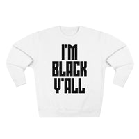 I'm Black Y'all - Unisex Premium Crewneck Sweatshirt