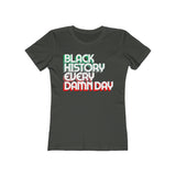 Black History Every Damn Day - Women's The Boyfriend Tee