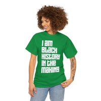 I Am Black History In The Making - Unisex Heavy Cotton Tee