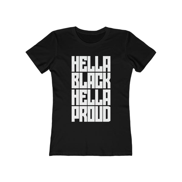 Hella Black. Hella Proud.  - Women's The Boyfriend Tee