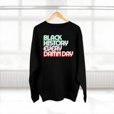 Black History Every Dam Day - Unisex Premium Crewneck Sweatshirt