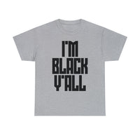 I'm Black Y'all - Unisex Heavy Cotton Tee