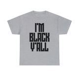 I'm Black Y'all - Unisex Heavy Cotton Tee