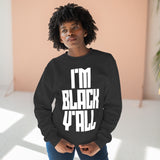 I'm Black Y'all - Unisex Premium Crewneck Sweatshirt