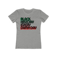 Black History Every Damn Day - Women's The Boyfriend Tee