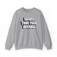 Sicker Than Your Average Unisex Heavy Blend™ Crewneck Sweatshirt