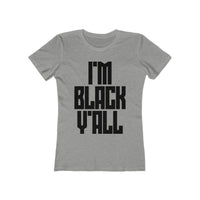 I'm Black Y'all - Women's The Boyfriend Tee