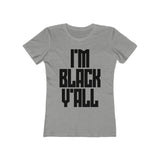 I'm Black Y'all - Women's The Boyfriend Tee