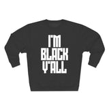 I'm Black Y'all - Unisex Premium Crewneck Sweatshirt