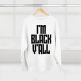 I'm Black Y'all - Unisex Premium Crewneck Sweatshirt