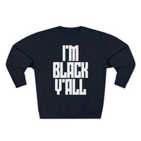 I'm Black Y'all - Unisex Premium Crewneck Sweatshirt