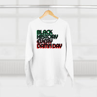 Black History Every Dam Day - Unisex Premium Crewneck Sweatshirt