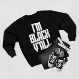 I'm Black Y'all - Unisex Premium Crewneck Sweatshirt